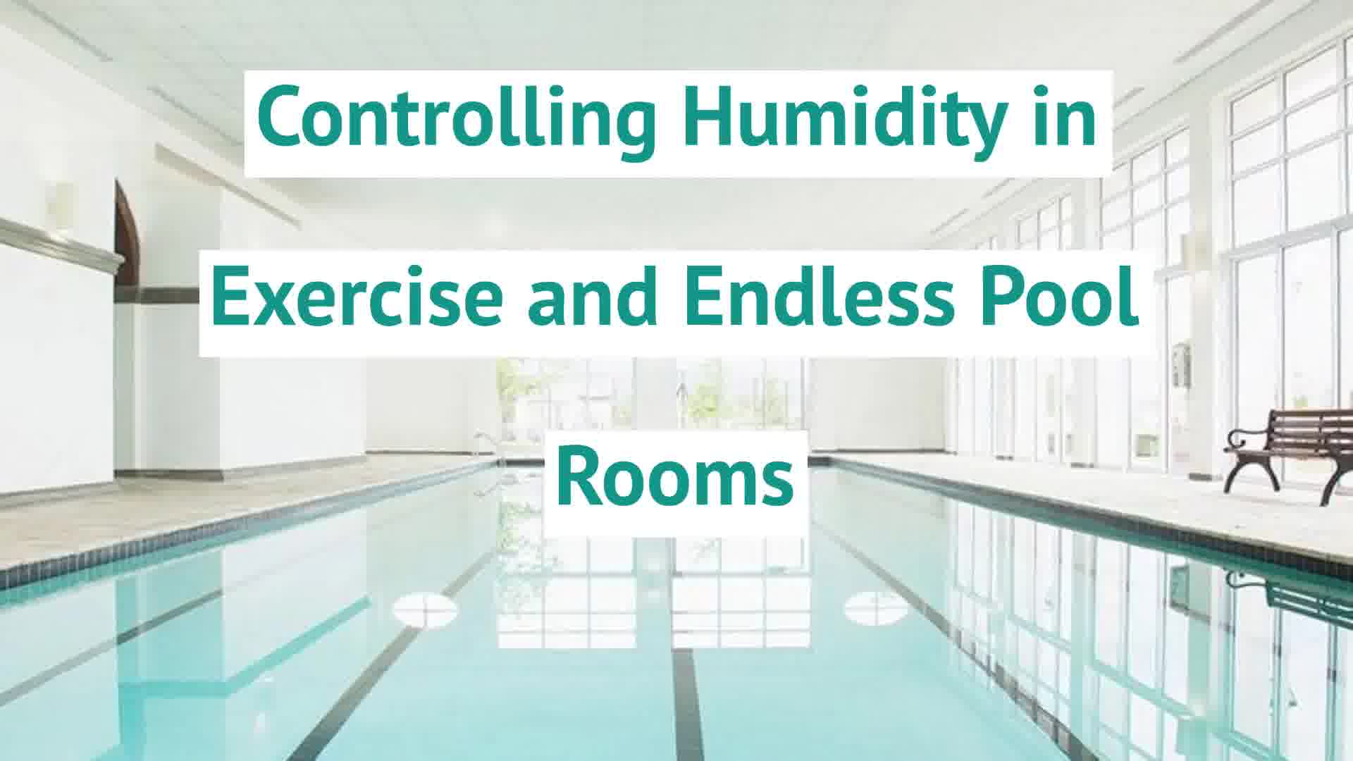 Controlling Humidity in Exercise and Endless Pool Rooms